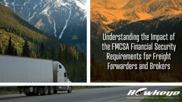 Understanding the Impact of the FMCSA Financial Security Requirements for Freight Forwarders and Brokers