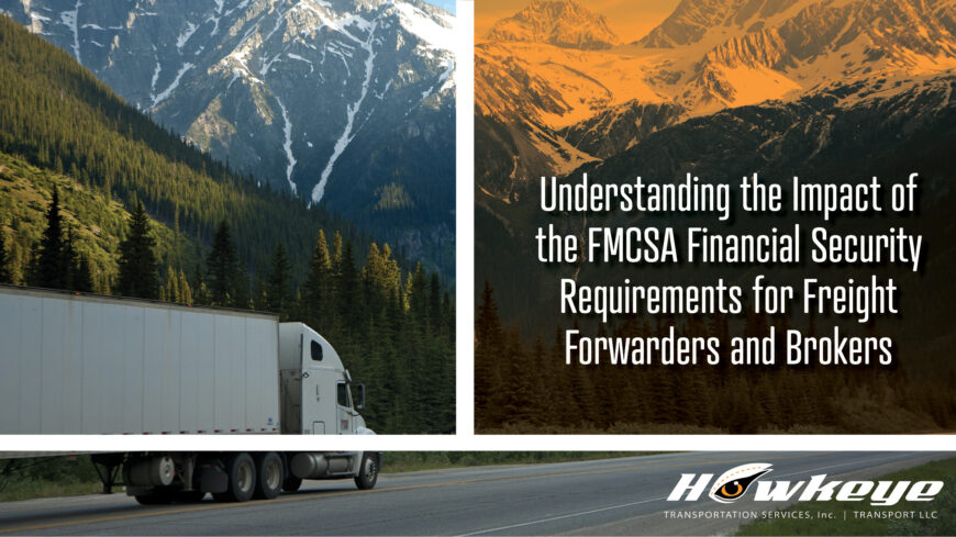 Understanding the Impact of the FMCSA Financial Security Requirements for Freight Forwarders and Brokers