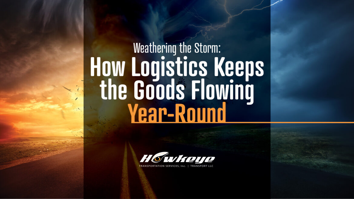 Weathering the Storm:  How Logistics Keeps the Goods Flowing Year-Round